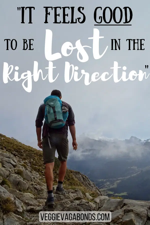 It feels good to be lost in the right direction - quotes that inspire adventure